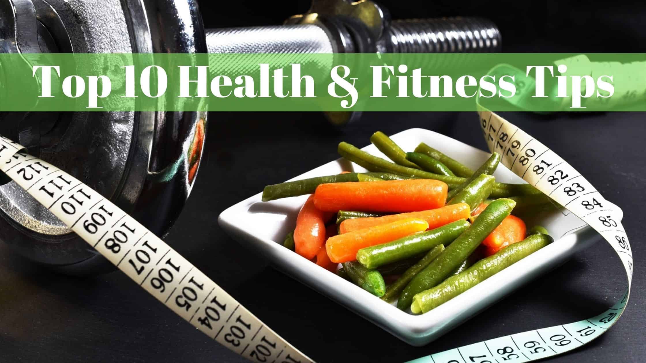 Top 10 Health & Fitness Tips