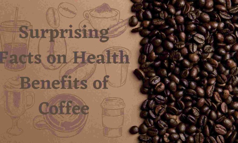 Photo of Surprising Facts On Health Benefits of Coffee