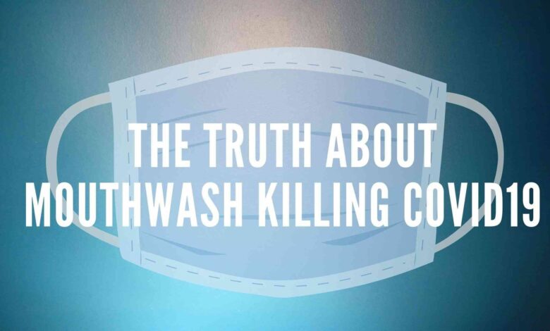 Photo of The Truth About Mouthwash Killing Covid-19