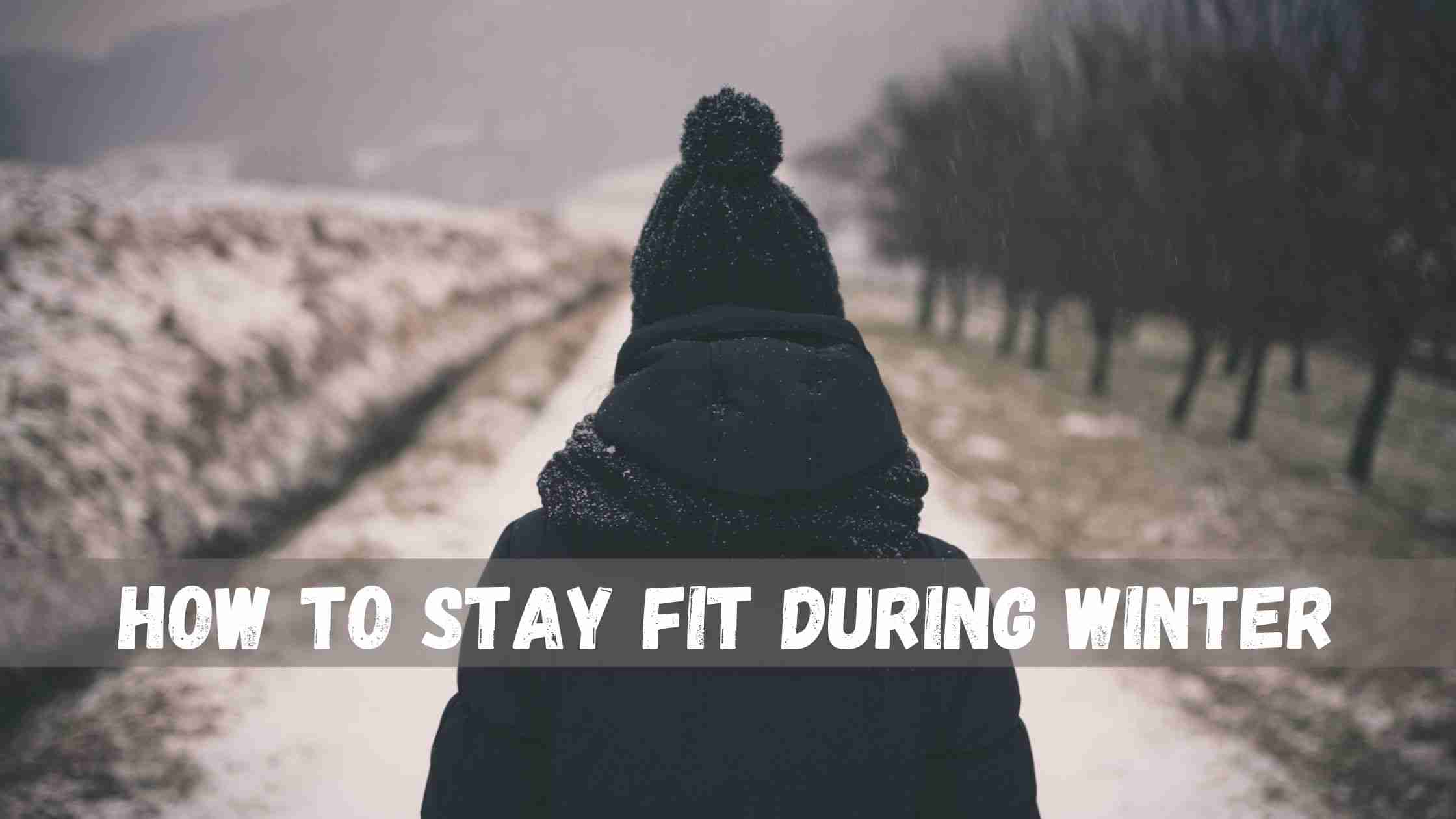 How To Stay Fit During Winter