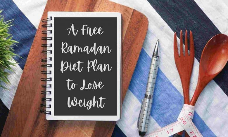 Photo of A Free Ramadan Diet Plan To Lose Weight
