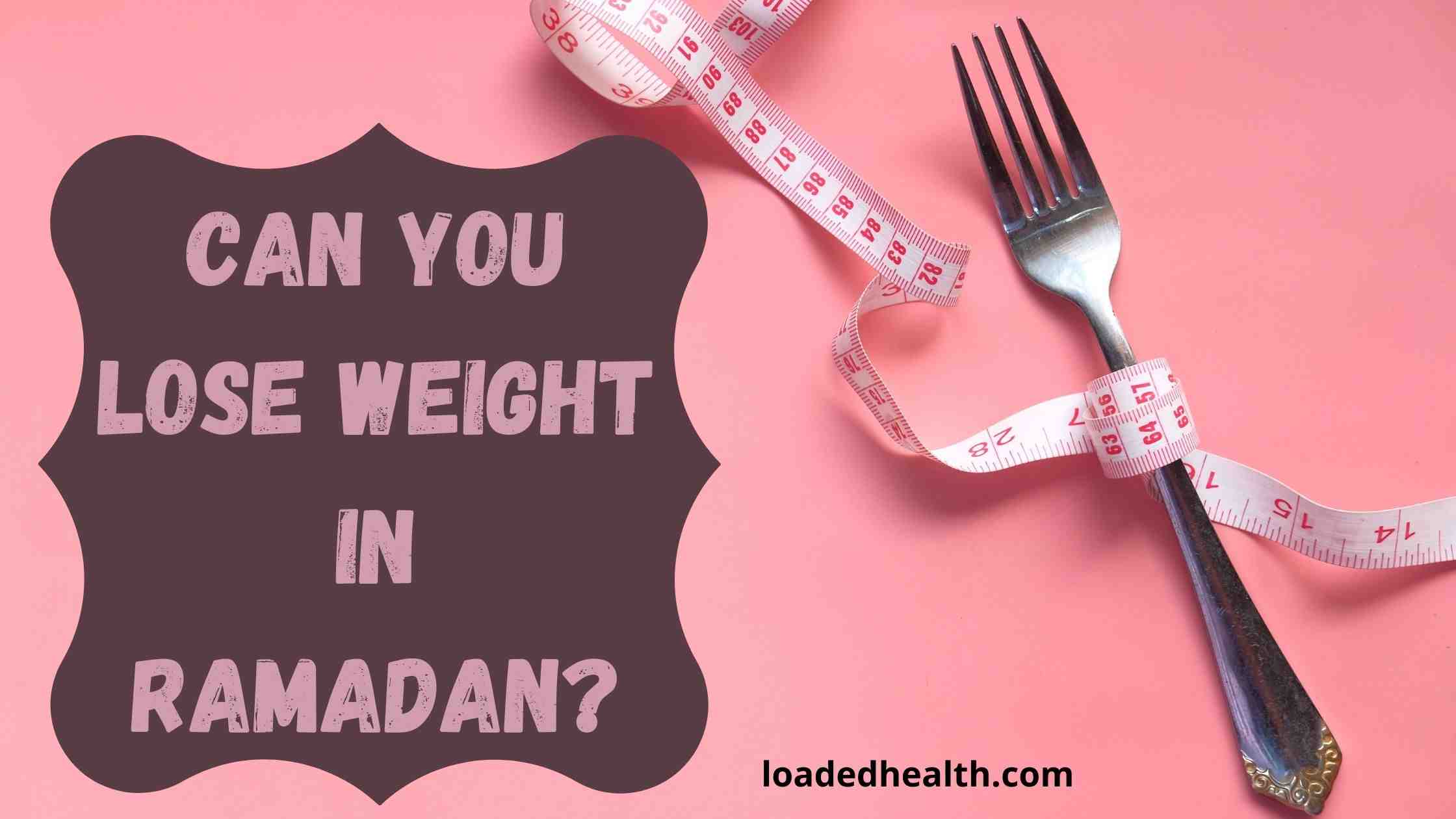 can you lose weight in ramadan