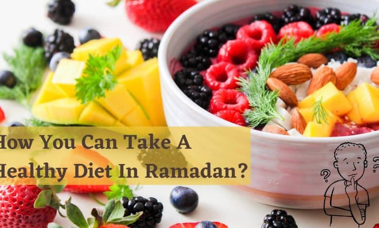 Photo of How You Can Take A Healthy Diet In Ramadan?