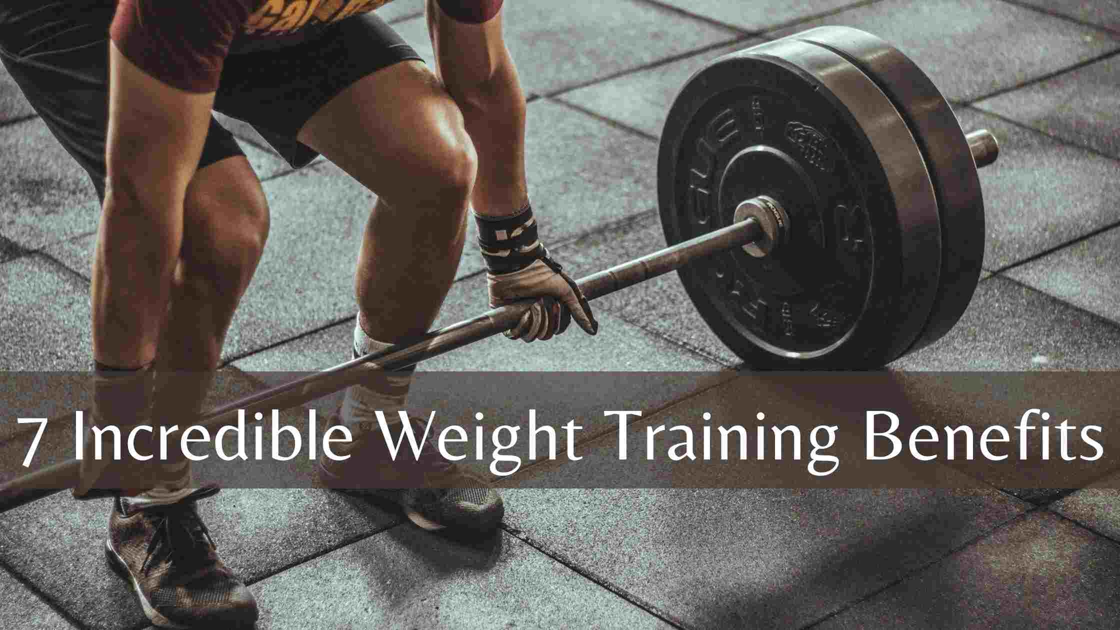 Incredible Weight Training Benefits