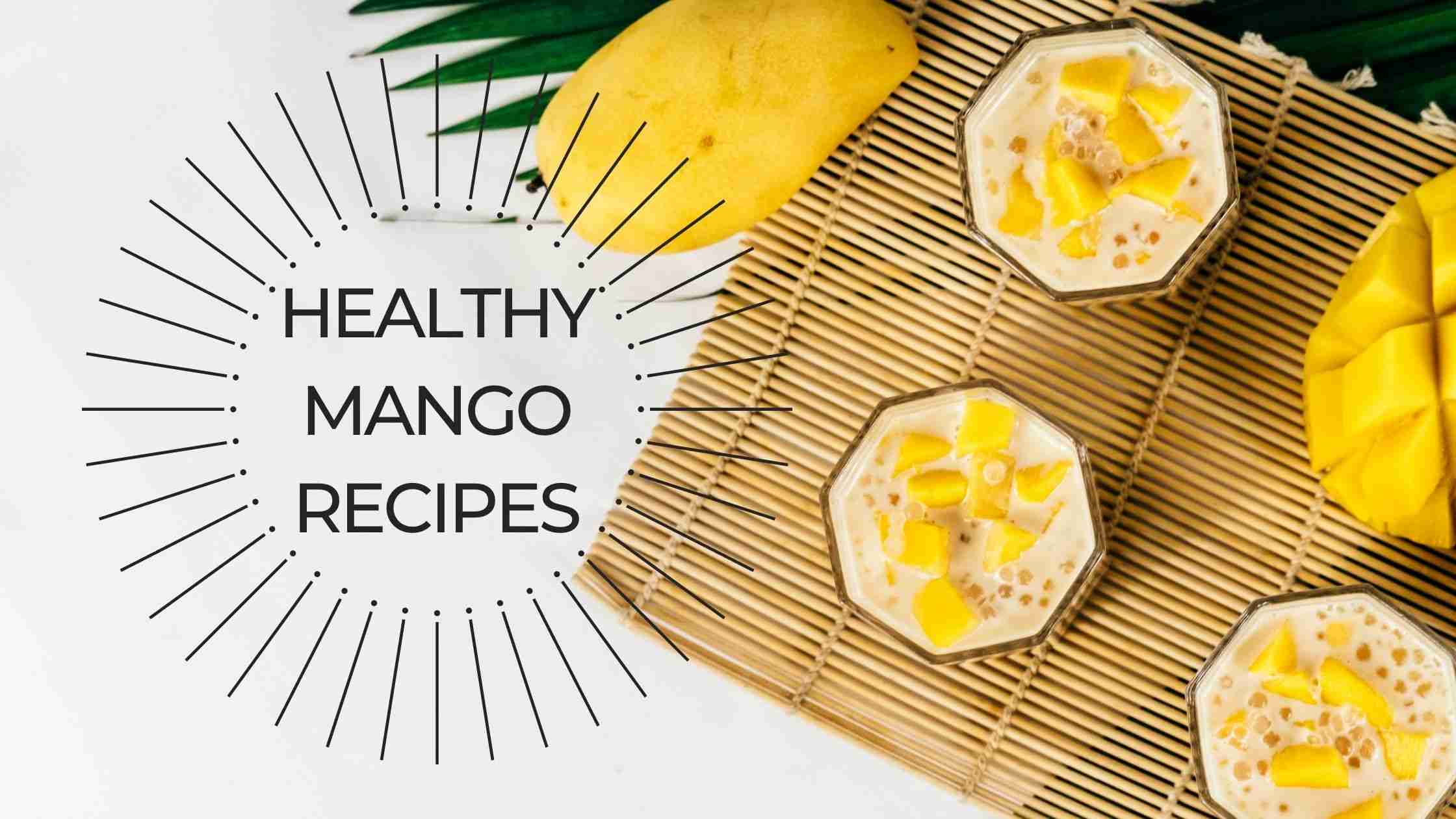 mango recipes, healthy mango recipes