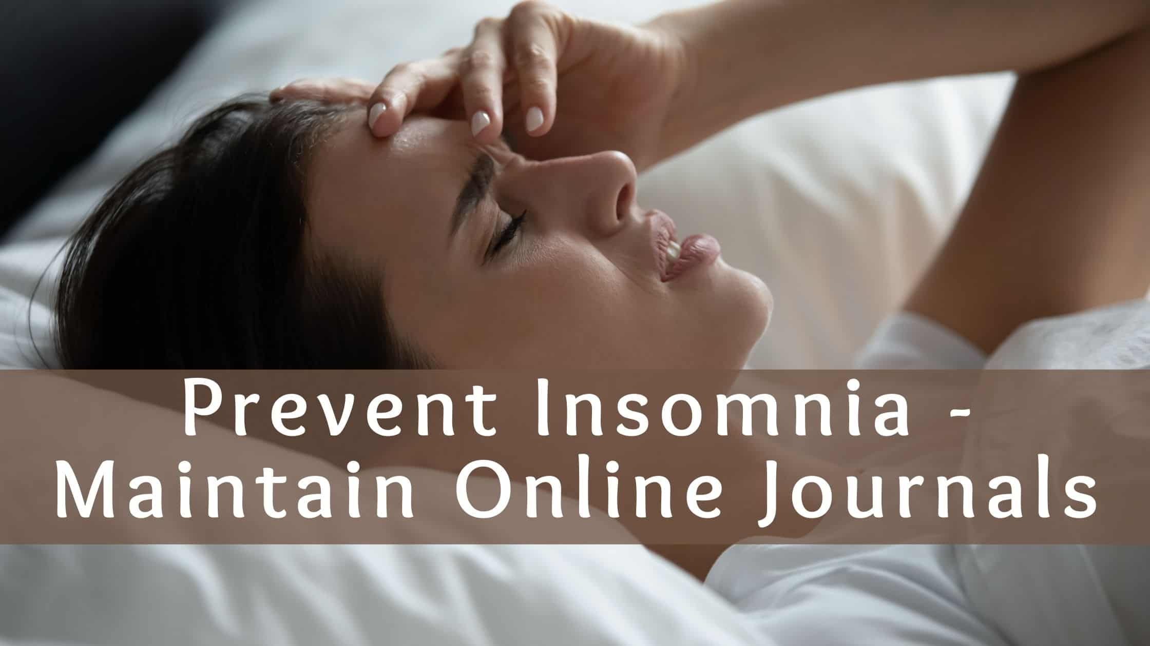 Prevent Insomnia - Maintain Online Journals