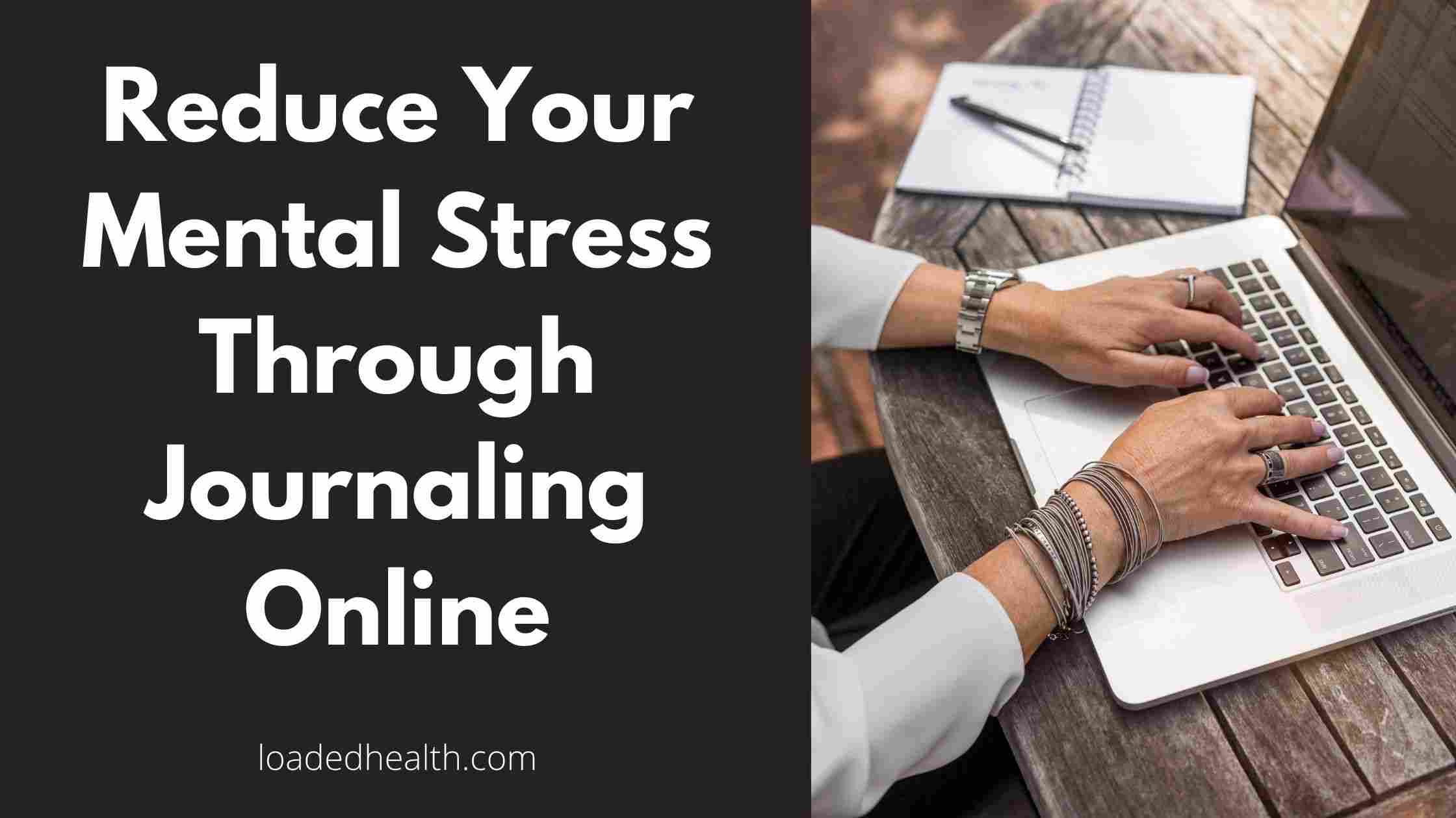 Reduce Your Mental Stress Through Journaling Online